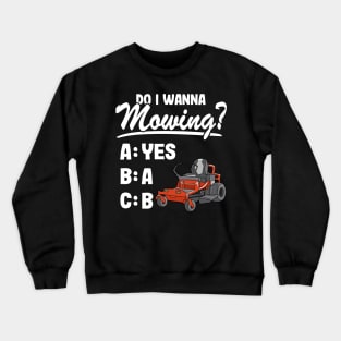 Do I Wanna Mowing ABC Mowers Lawn Mowing Gardening Dad Crewneck Sweatshirt